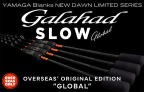 YAMAGA BLANKS Galahad Slow “Global” Limited Edition